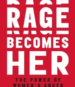 Rage Becomes Her: The Power of Woman's Anger